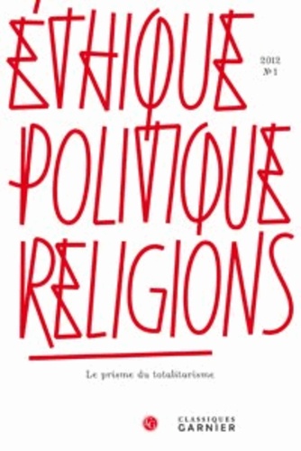Ethique, politique, religions N° 1, 2012 Le prisme du totalitarisme