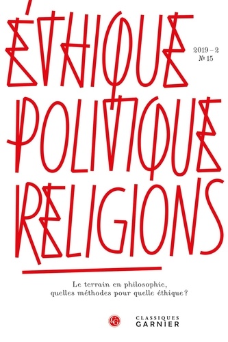 Ethique, politique, religions N° 15/2019-2 Le terrain en philosophie, quelles méthodes pour quelle éthique ?
