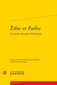 François Cornilliat et Richard Lockwood - Ethos et pathos - Le statut du sujet rhétorique.