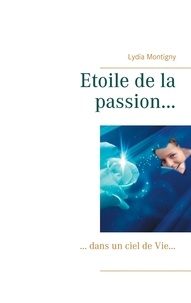 Lydia Montigny - Etoile de la passion... - ... dans un ciel de Vie....