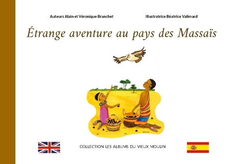 Alain Branchet et Véronique Branchet - Les albums du Vieux Moulin  : Étrange aventure au pays des Massaïs.
