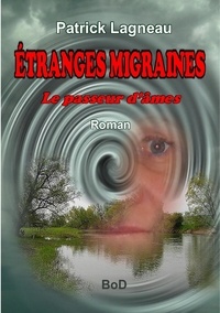 Patrick Lagneau - Etranges migraines - Le passeur d'âmes.