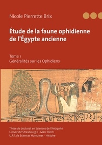 Nicole Brix - Etude de la faune ophidienne de l'Egypte ancienne - Tome 1 : Généralités sur les Ophidiens.