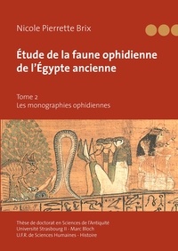Nicole Brix - Etude de la faune ophidienne de l'Egypte ancienne - Tome 2 : Les monographies ophidiennes.