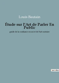 Etude sur l'art de parler en public