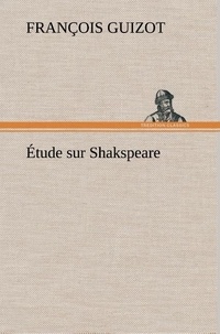 M. (françois) Guizot - Étude sur Shakspeare.