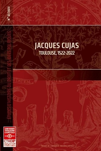Etudes d'histoire du droit et des idées politiques N° 32/2023 Jacques Cujas. Toulouse, 1522-2022