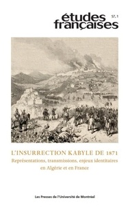 Isabelle Guillaume - Etudes françaises Volume 57 N° 1/2021 : L'insurrection kabyle de 1871 - Représentations, transmissions, enjeux identitaires en Algérie et en France.