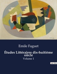 Emile Faguet - Les classiques de la littérature  : Études Littéraires dix-huitième siècle - Volume 1.