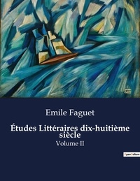 Emile Faguet - Les classiques de la littérature .  : Études Littéraires dix-huitième siècle - Volume II.