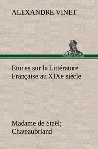 Etudes sur la Littérature Française au XIXe siècle Madame de Staël; Chateaubriand