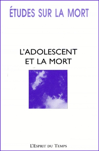 Marie-Frédérique Bacqué - Etudes sur la mort N° 113/1998 : L'ADOLESCENT ET LA MORT.