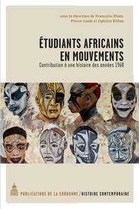 Françoise Blum et Pierre Guidi - Etudiants africains en mouvements - Contribution à une histoire des années 1968.