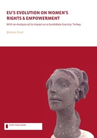 Sukran Ünal - EU's Evolution on Women's Rights and Empowerment - With an analysis of its impact on a candidate country: Turkey.