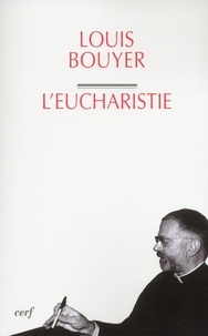 Louis Bouyer - Eucharistie - Théologie et spiritualité de la prière eucharistique.