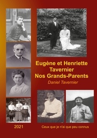 Daniel Tavernier - Eugène et Henriette Tavernier nos Grands-Parents - Ceux que je n'ai que peu connus.