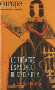 Florence Delay - Europe N° 1002, octobre 201 : Le Théâtre espagnol du siècle d'or.