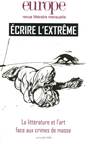 Pierre Bayard - Europe N° 926-927, Juin-Jui : Ecrire l'extrême - La littérature et l'art face aux crimes de masse.