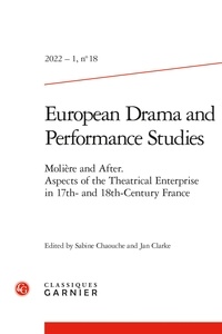 Sabine Chaouche et Jan Clarke - European Drama and Performance Studies N° 18/2022 : Molière and After - Aspect of the Theatrical Enterprise in 17th - and 18th - Century France.