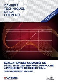 Cofrend Cofrend - Les Cahiers techniques de la COFREND - POD  : Evaluation des capacités de détection des END par l'approche "Probabilité de détection" - Guide pratique et théorique.