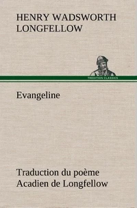 Evangeline Traduction du poème Acadien de Longfellow