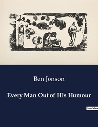 Ben Jonson - American Poetry  : Every Man Out of His Humour.