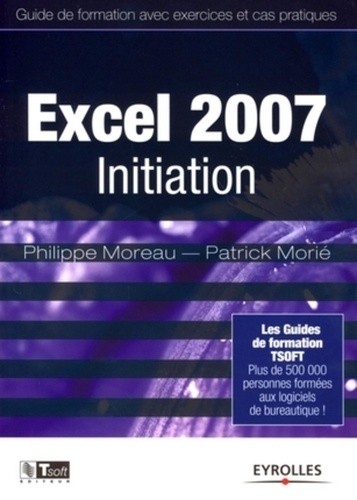 Philippe Moreau et Patrick Morié - Excel 2007 - Initiation.