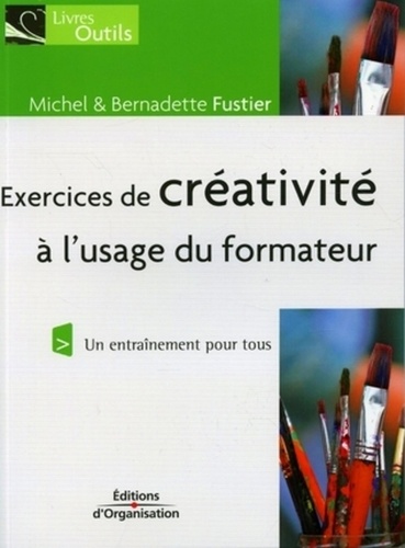 Michel Fustier et Bernadette Fustier - Exercices de créativité - A l'usage du formateur.