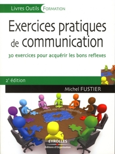 Michel Fustier - Exercices pratiques de communication - 30 Exercices pour acquérir les bons réflexes.