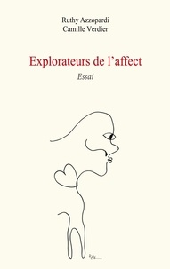 Ruthy Azzopardi et Camille Verdier - Explorateurs de l'affect - Essai.