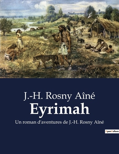 Aîné j.-h. Rosny - Eyrimah - Un roman d'aventures de J.-H. Rosny Aîné.