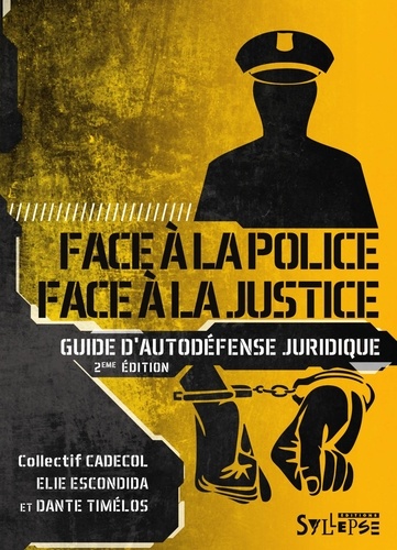 Elie Escondida et Dante Timélos - Face à la police / Face à la justice - Guide d'autodéfense juridique.