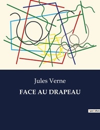 Jules Verne - Les classiques de la littérature .  : Face au drapeau.