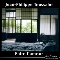 Jean-Philippe Toussaint - Faire l'amour. 1 CD audio