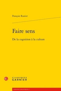 François Rastier - Faire sens - De la cognition à la culture.