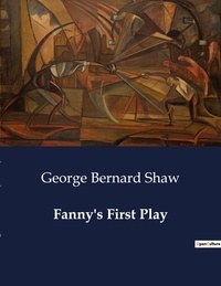 George Bernard Shaw - American Poetry  : Fanny's First Play.
