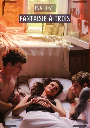 Eva Rossi - Collection de Nouvelles Érotiques Sexy et d'Histoi  : Fantaisie à Trois - Histoires Érotiques Tabou pour Adultes.