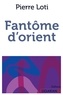 Pierre Loti - Fantôme d'orient.