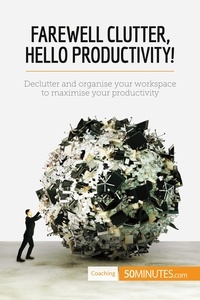  50Minutes - Coaching  : Farewell Clutter, Hello Productivity! - Declutter and organise your workspace to maximise your productivity.