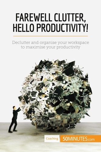 Coaching  Farewell Clutter, Hello Productivity!. Declutter and organise your workspace to maximise your productivity