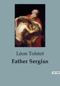 Léon Tolstoï - Father Sergius.