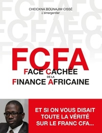 Cheickna Bounajim Cissé - FCFA - Face cachée de la finance africaine.