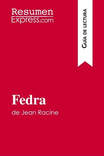 Guía de lectura  Fedra de Jean Racine (Guía de lectura). Resumen y análisis completo