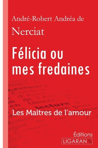 Andréa de Nerciat - Félicia ou mes fredaines - Les Maîtres de l'Amour.