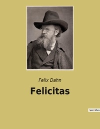Felix Dahn - Felicitas.