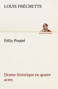 Félix Poutré Drame historique en quatre actes