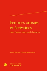 Femmes artistes et écrivaines dans l'ombre des grands hommes