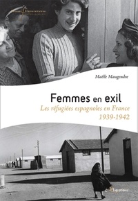 Maëlle Maugendre - Femmes en exil - Les refugiées espagnoles en France (1939-1942).