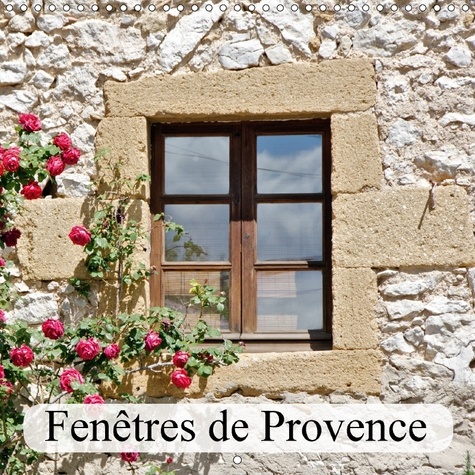 Fenêtres de provence. Elles sont belles nos fenêtres de Provence, colorées et fleuries. Calendrier mural  Edition 2017