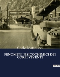 Carlo Matteucci - Classici della Letteratura Italiana  : Fenomeni fisicochimici dei corpi viventi - 4904.